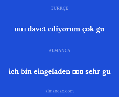 ich bin eingeladen ☕☕☕
sehr gu - ☕☕☕ davet ediyorum
çok gu