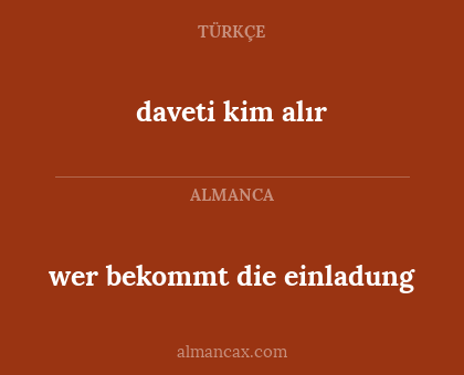 daveti kim alır - wer bekommt die einladung