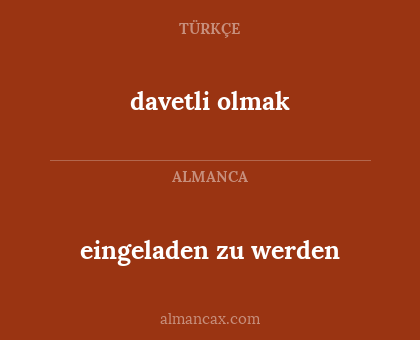 davetli olmak - eingeladen zu werden