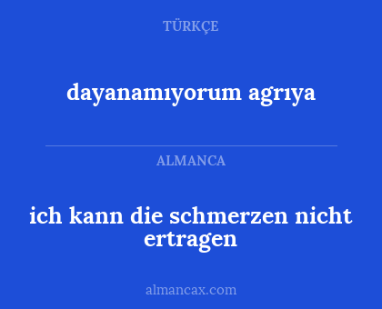 dayanamıyorum agrıya - ich kann die schmerzen nicht ertragen