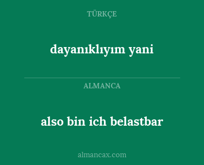 dayanıklıyım yani - also bin ich belastbar