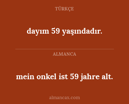dayım 59 yaşındadır. - mein onkel ist 59 jahre alt.