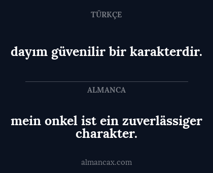 dayım güvenilir bir karakterdir. - mein onkel ist ein zuverlässiger charakter.