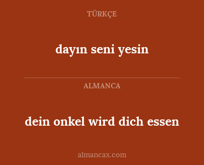 dein onkel wird dich essen - dayın seni yesin