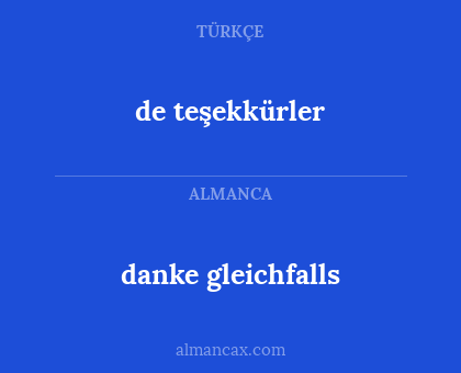 danke gleichfalls - de teşekkürler