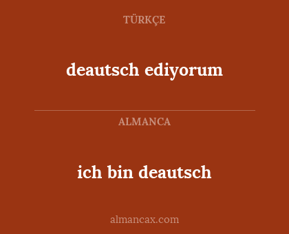deautsch ediyorum - ich bin deautsch