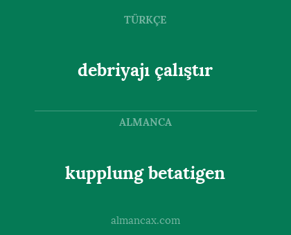 kupplung betatigen - debriyajı çalıştır