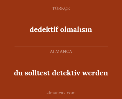 dedektif olmalısın - du solltest detektiv werden