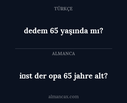 dedem 65 yaşında mı? - i̇st der opa 65 jahre alt?