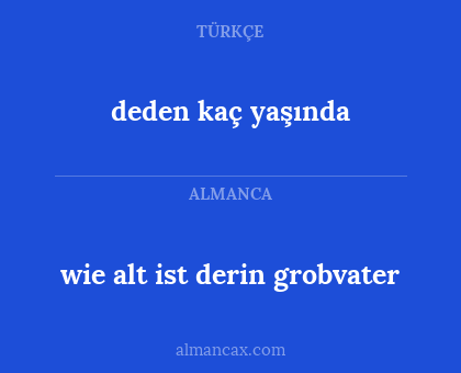 wie alt ist derin grobvater - deden kaç yaşında