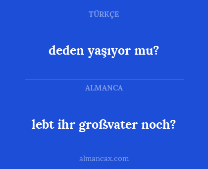 deden yaşıyor mu? - lebt ihr großvater noch?