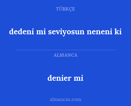 denier mi - dedeni mi seviyosun neneni ki