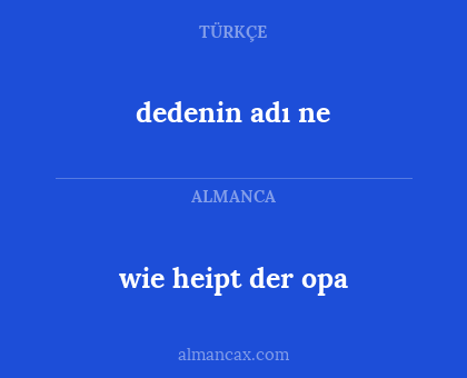 wie heipt der opa - dedenin adı ne
