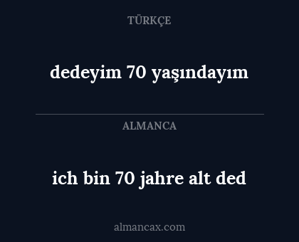 dedeyim 70 yaşındayım - ich bin 70 jahre alt ded