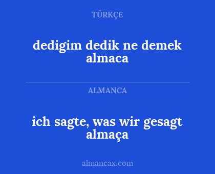 ich sagte, was wir gesagt almaça - dedigim dedik ne demek almaca
