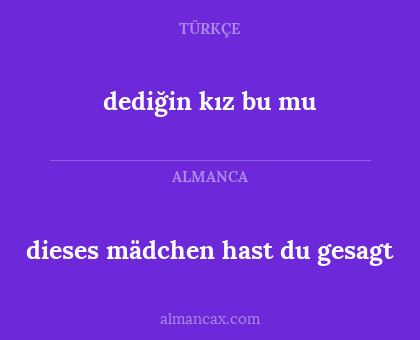 dieses mädchen hast du gesagt - dediğin kız bu mu