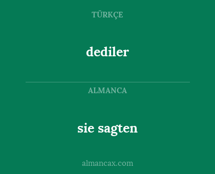 sie sagten - dediler