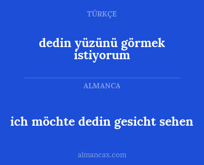 ich möchte dedin gesicht sehen - dedin yüzünü görmek istiyorum