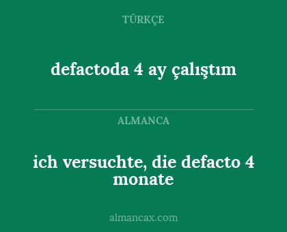 ich versuchte, die defacto 4 monate - defactoda 4 ay çalıştım