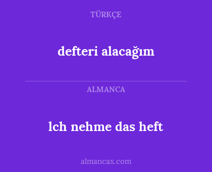 lch nehme das heft - defteri alacağım