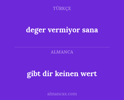 deger vermiyor sana - gibt dir keinen wert