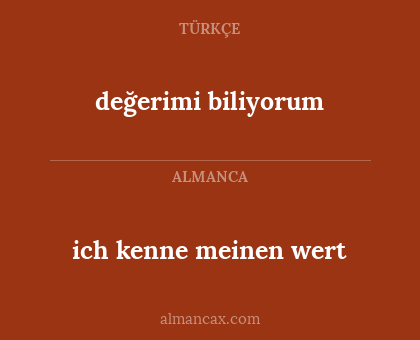 değerimi biliyorum - ich kenne meinen wert