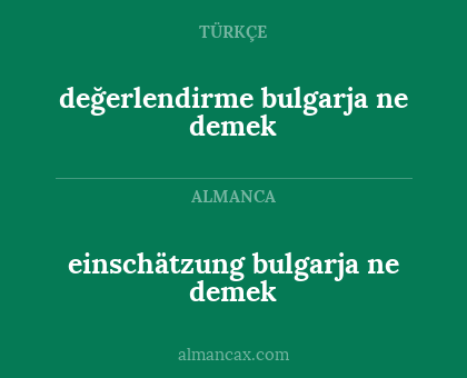 einschätzung bulgarja ne demek - değerlendirme bulgarja ne demek