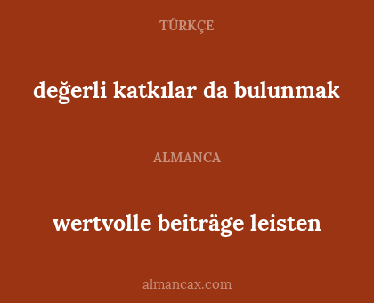 değerli katkılar da bulunmak - wertvolle beiträge leisten