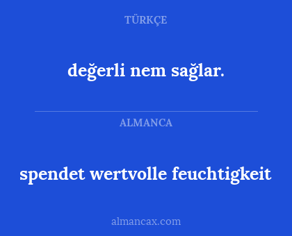 spendet wertvolle feuchtigkeit - değerli nem sağlar.