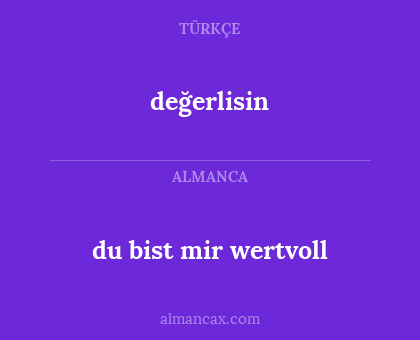 değerlisin - du bist mir wertvoll