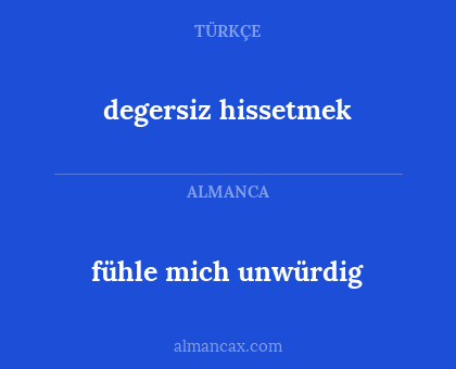 fühle mich unwürdig - degersiz hissetmek