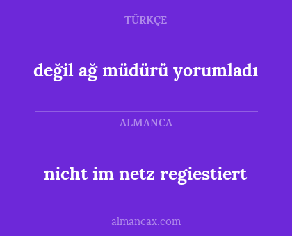 değil ağ müdürü yorumladı - nicht im netz regiestiert
