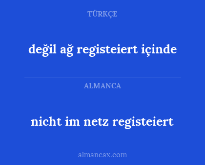 değil ağ registeiert içinde - nicht im netz registeiert