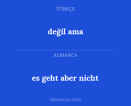 değil ama - es geht aber nicht