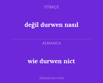 değil durwen nasıl - wie durwen nict