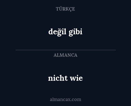 değil gibi - nicht wie