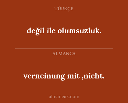 değil ile olumsuzluk. - verneinung mit ,nicht.