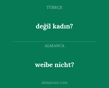 değil kadın? - weibe nicht?