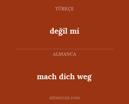 mach dich weg - değil mi