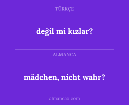mädchen, nicht wahr? - değil mi kızlar?