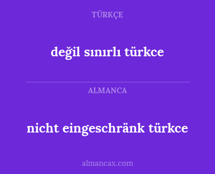 nicht eingeschränk türkce - değil sınırlı türkce