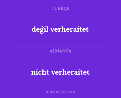 değil verheraitet - nicht verheraitet