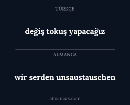 değiş tokuş yapacağız - wir serden unsaustauschen