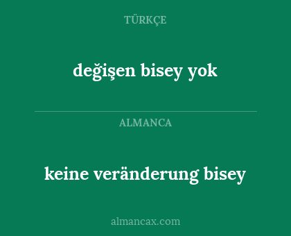 değişen bisey yok - keine veränderung bisey