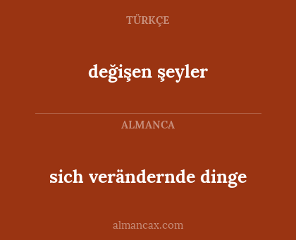 değişen şeyler - sich verändernde dinge