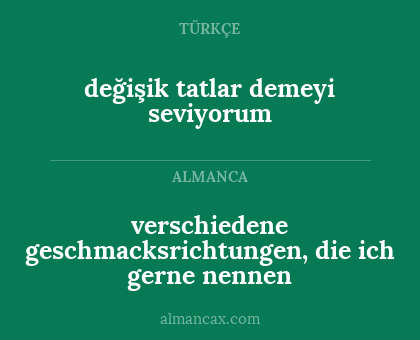 değişik tatlar demeyi seviyorum - verschiedene geschmacksrichtungen, die ich gerne nennen