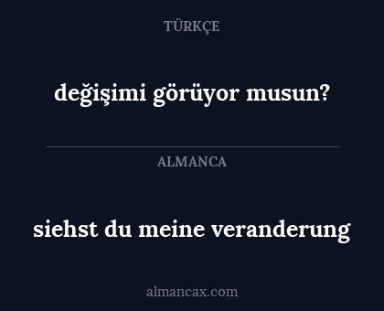 değişimi görüyor musun? - siehst du meine veranderung