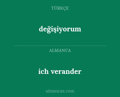 değişiyorum - ich verander