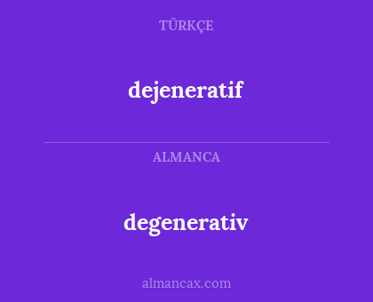 degenerativ - dejeneratif