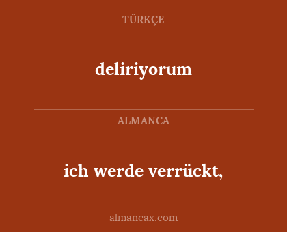 ich werde verrückt, - deliriyorum